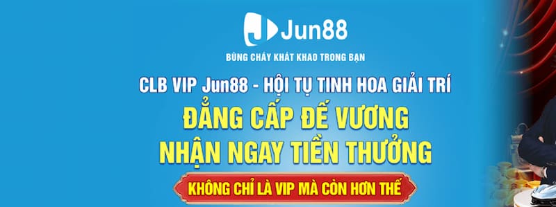 Ưu đãi Vip Jun88 - Khuyến mãi ấn tượng